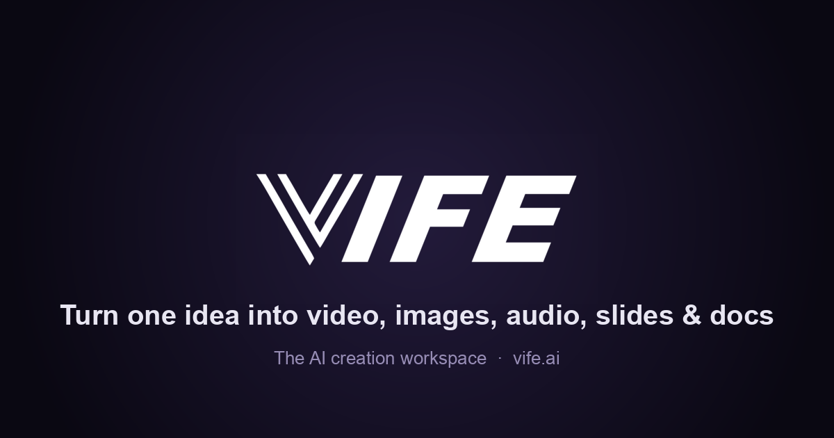 Vife VIFE - Turn one idea into video, images, audio, slides, or docs
